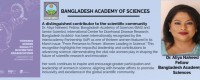 Dr. Aliya Naheed, Fellow, Bangladesh Academy of Sciences (BAS) and Senior Scientist, International Centre for Diarrhoeal Disease Research, Bangladesh (icddr,b) &nbsp;has been internationally recognized by the InterAcademy Partnership (IAP) as one of thirteen women featured in its March issue, “From Presence to Power: Women Leading in Science.” This recognition highlights her impactful leadership and contributions to advancing science, demonstrating the vital role women play in shaping the future of scientific research and innovation.